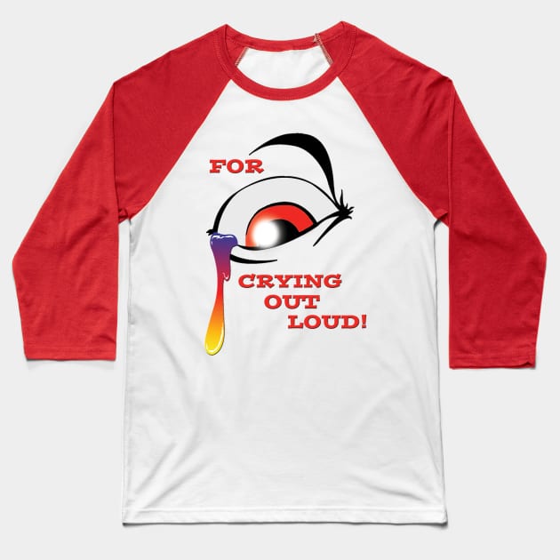 Crying Out Loud Baseball T-Shirt by sapanaentertainment